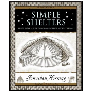 Simple Shelters: Tents, Tipis, Yurts, Domes and Ot