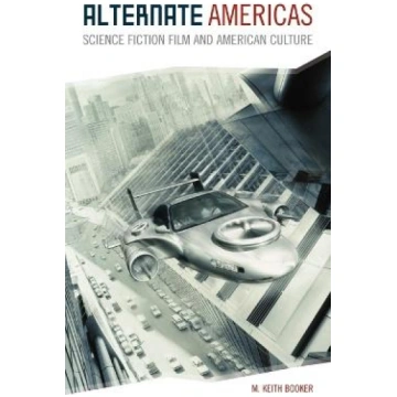 Alternate Americas: Science Fiction Film and Ameri