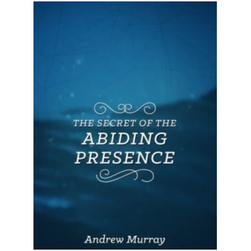 Secret of the Abiding Presence, The Andrew Murray