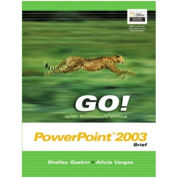 GO! with Microsoft Office PowerPoint 2003 Brief