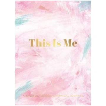 This Is Me: A Mindful, Autobiographical Journal