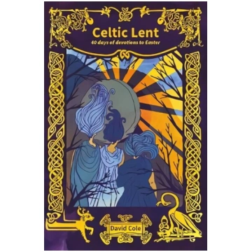 Celtic Lent: 40 days of devotions to Easter