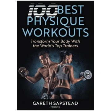 100 Best Physique Workouts: Transform Your Body wi