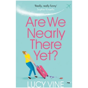 Are We Nearly There Yet? Lucy Vine
