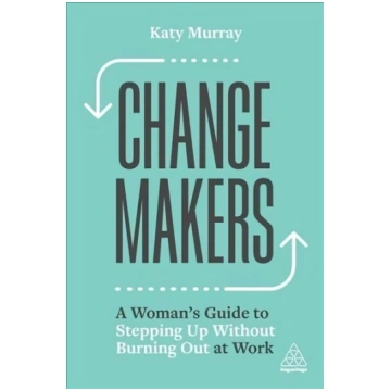 Change Makers: A Woman"s Guide to Stepping Up With