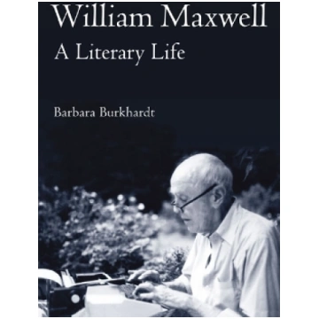 William Maxwell: A Literary Life New edition