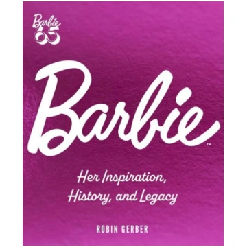 Barbie: Her Inspiration, History, and Legacy