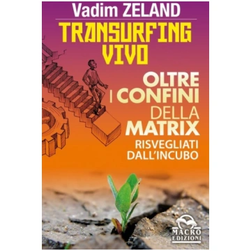 Oltre i confini della Matrix - Transurfing Vivo - 