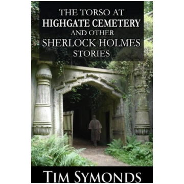 Torso At Highgate Cemetery and other Sherlock Holm