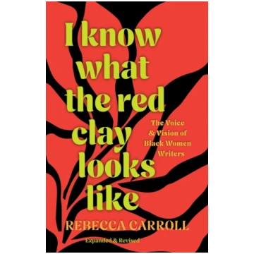 I Know What the Red Clay Looks Like Rebecca Carrol