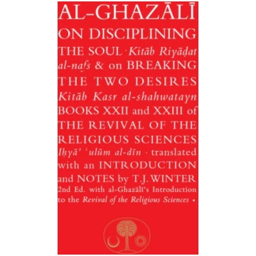 Al-Ghazali on Disciplining the Soul & on Breaking