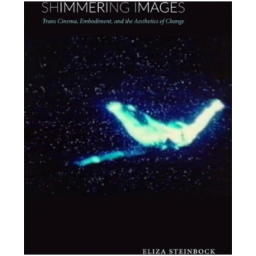 Shimmering Images: Trans Cinema, Embodiment, and t