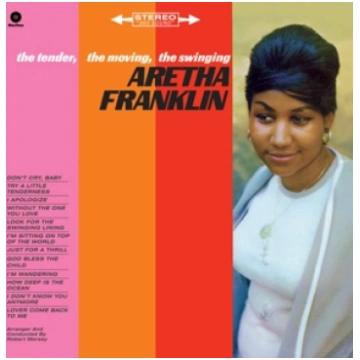 Franklin Aretha "Tender, the Moving, the Swinging"