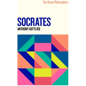 Great Philosophers: Socrates Anthony Gottlieb