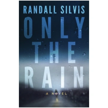 Only the Rain Randall Silvis