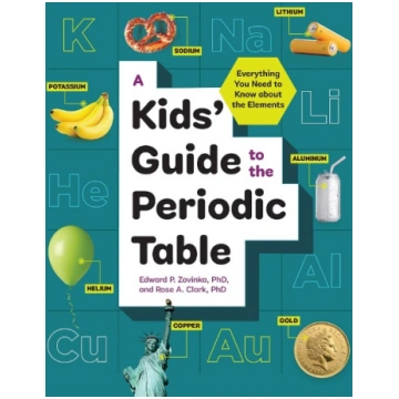 A Kids" Guide to the Periodic Table: Everything Yo