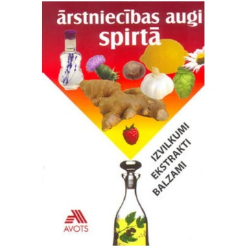 Ārstniecības augi spirtā. Izvilkumi. Ekstrakti. Ba