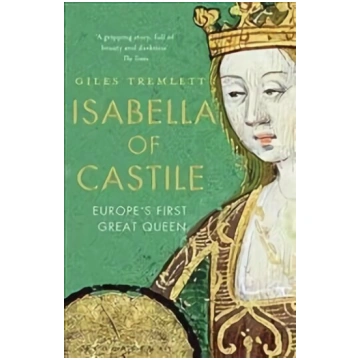 Isabella of Castile: Europe"s First Great Queen