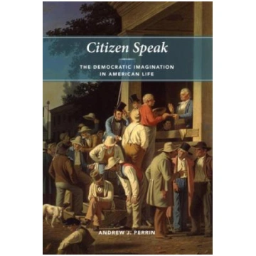 Citizen Speak: The Democratic Imagination in Ameri