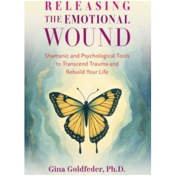 Releasing the Emotional Wound Goldfeder, Gina