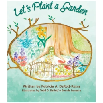 Let"s Plant a Garden Patricia A. Derolf-Rains